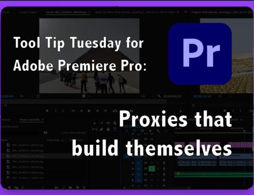 Tool Tip Tuesday for Adobe Premiere Pro: Proxies That Build Themselves 20