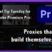 Tool Tip Tuesday for Adobe Premiere Pro: Proxies That Build Themselves 11